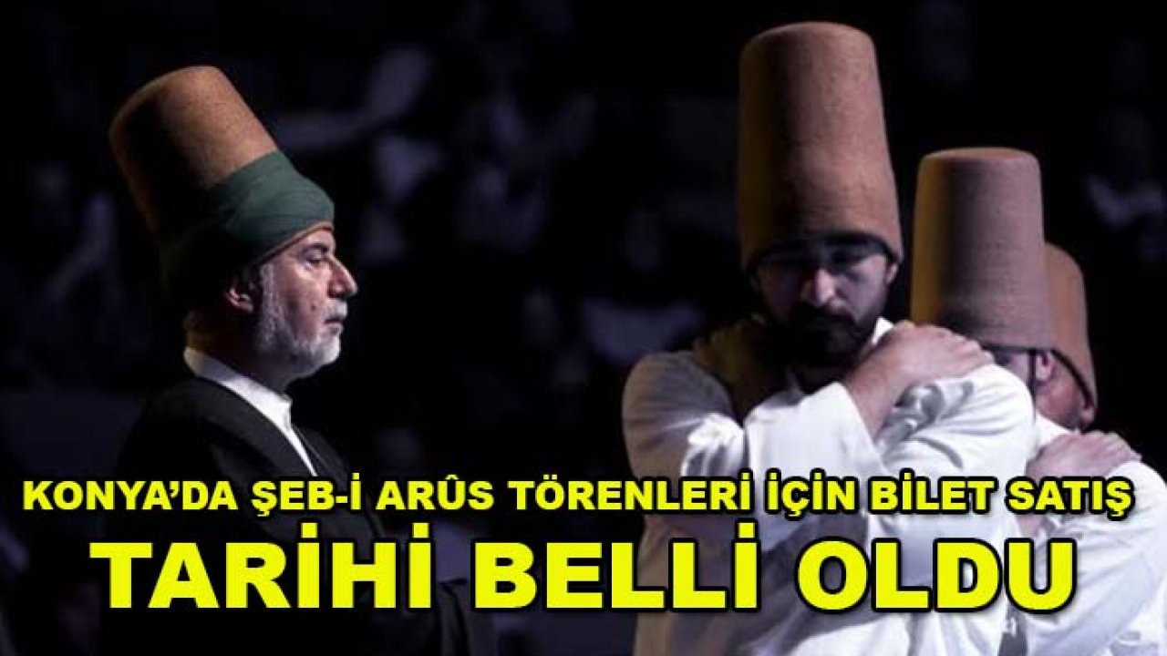 Konya’da Şeb-i Arûs törenleri için bilet satış tarihi belli oldu