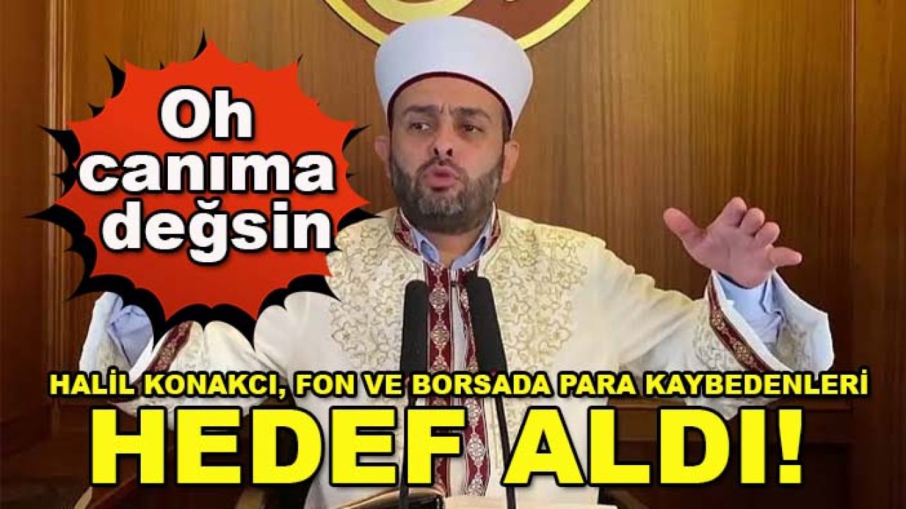 Halil Konakcı, fon ve borsada para kaybedenleri hedef aldı: Oh canıma değsin
