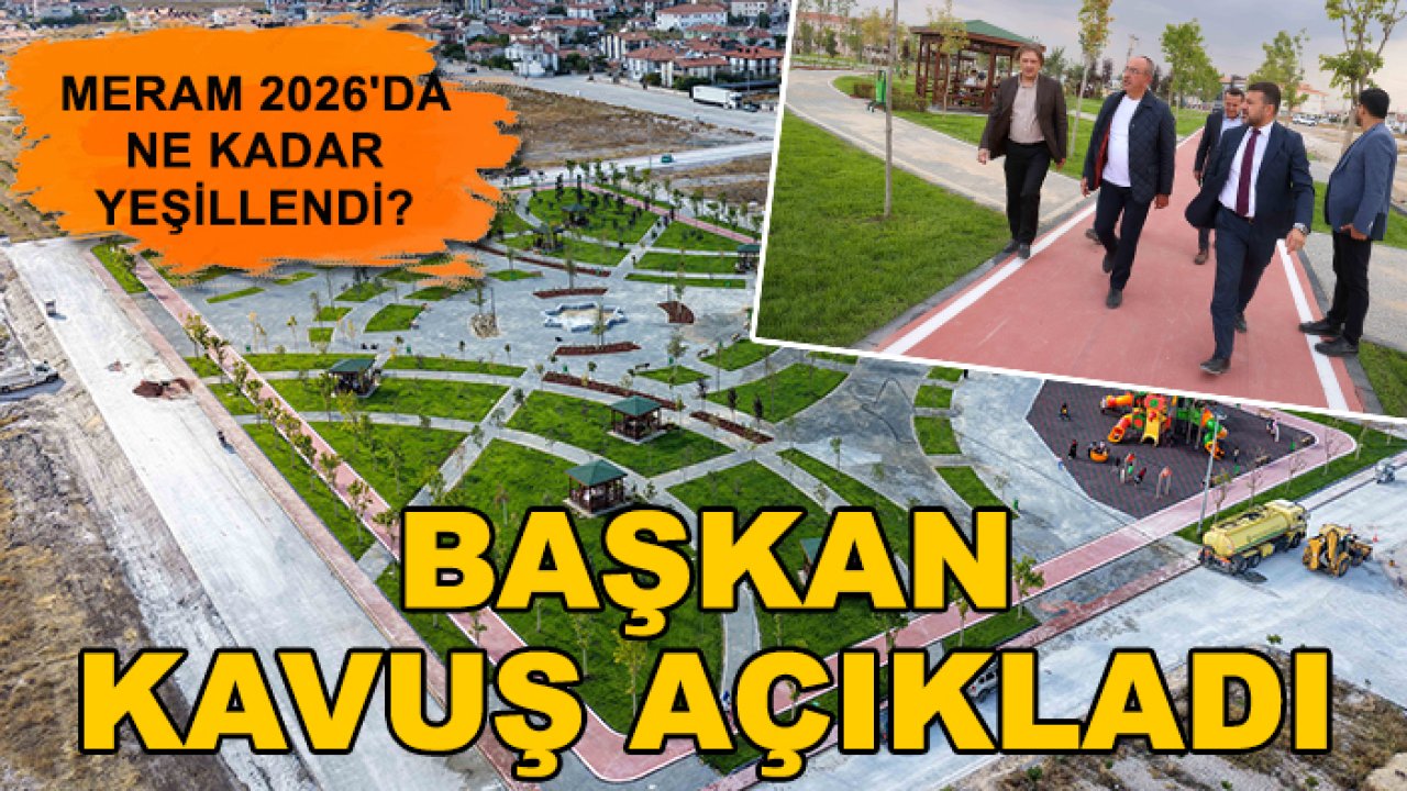 Meram 2026'da ne kadar yeşillendi! Başkan Kavuş açıkladı