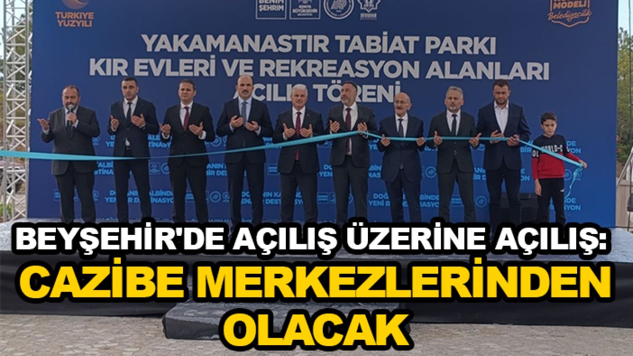 Beyşehir'de açılış üzerine açılış: Cazibe merkezlerinden olacak