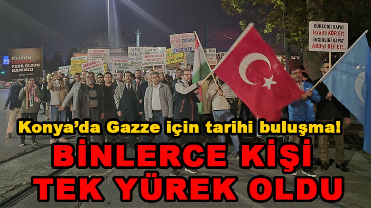 Konya’da Gazze için tarihi buluşma! Binlerce kişi tek yürek oldu