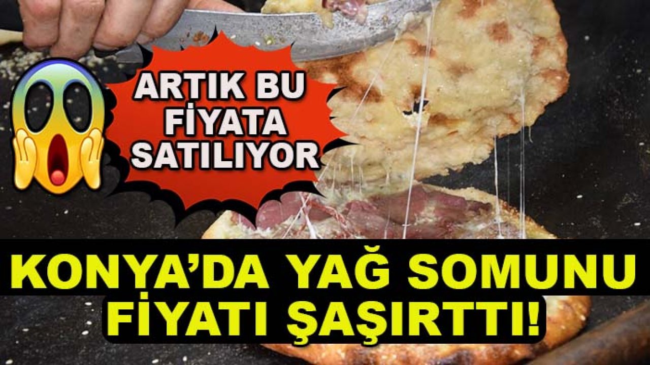 Konya’da yağ somunu fiyatı şaşırttı! Artık bu fiyata satılıyor