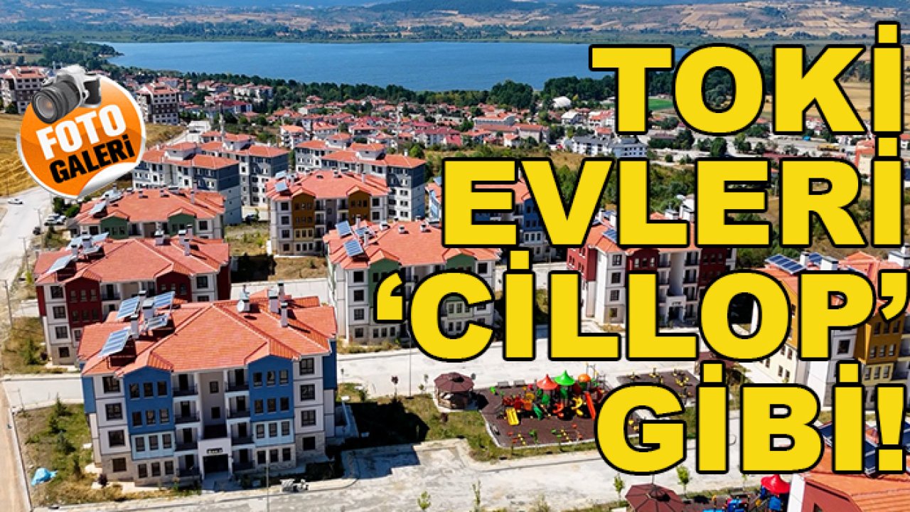 TOKİ evleri 'cillop' gibi