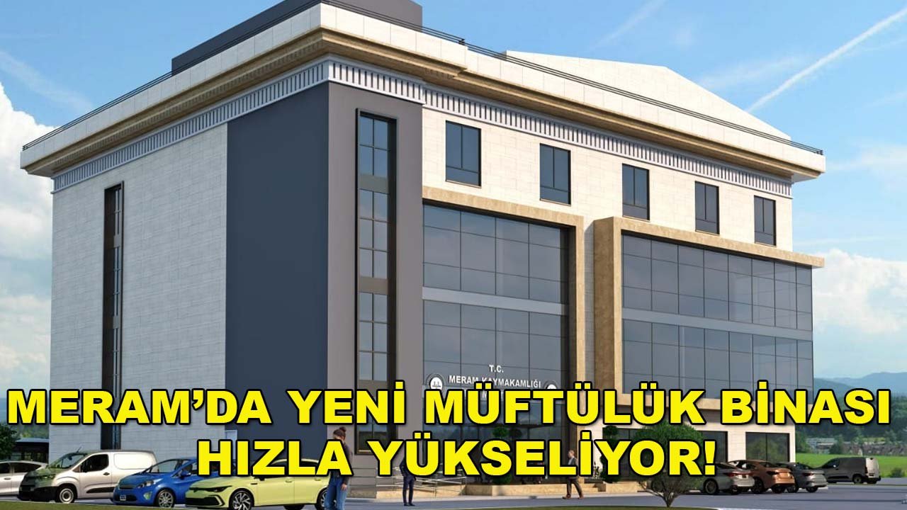 Meram’da yeni müftülük binası hızla yükseliyor!