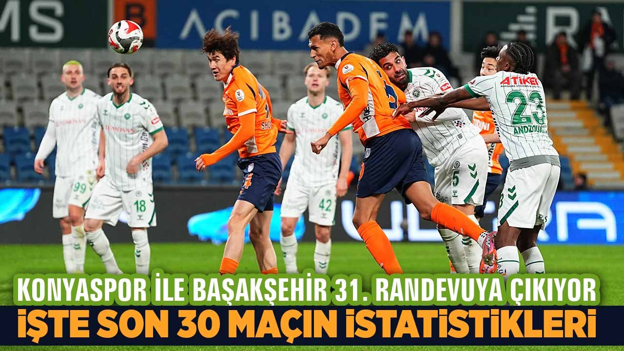 Konyaspor ile Başakşehir 31. kez karşılaşacak! İşte 30 maçın istatistikleri