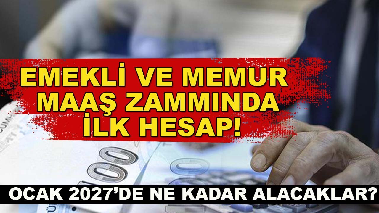 Emekli ve memur maaş zammında ilk hesap! Ocak 2027’de ne kadar alacaklar?