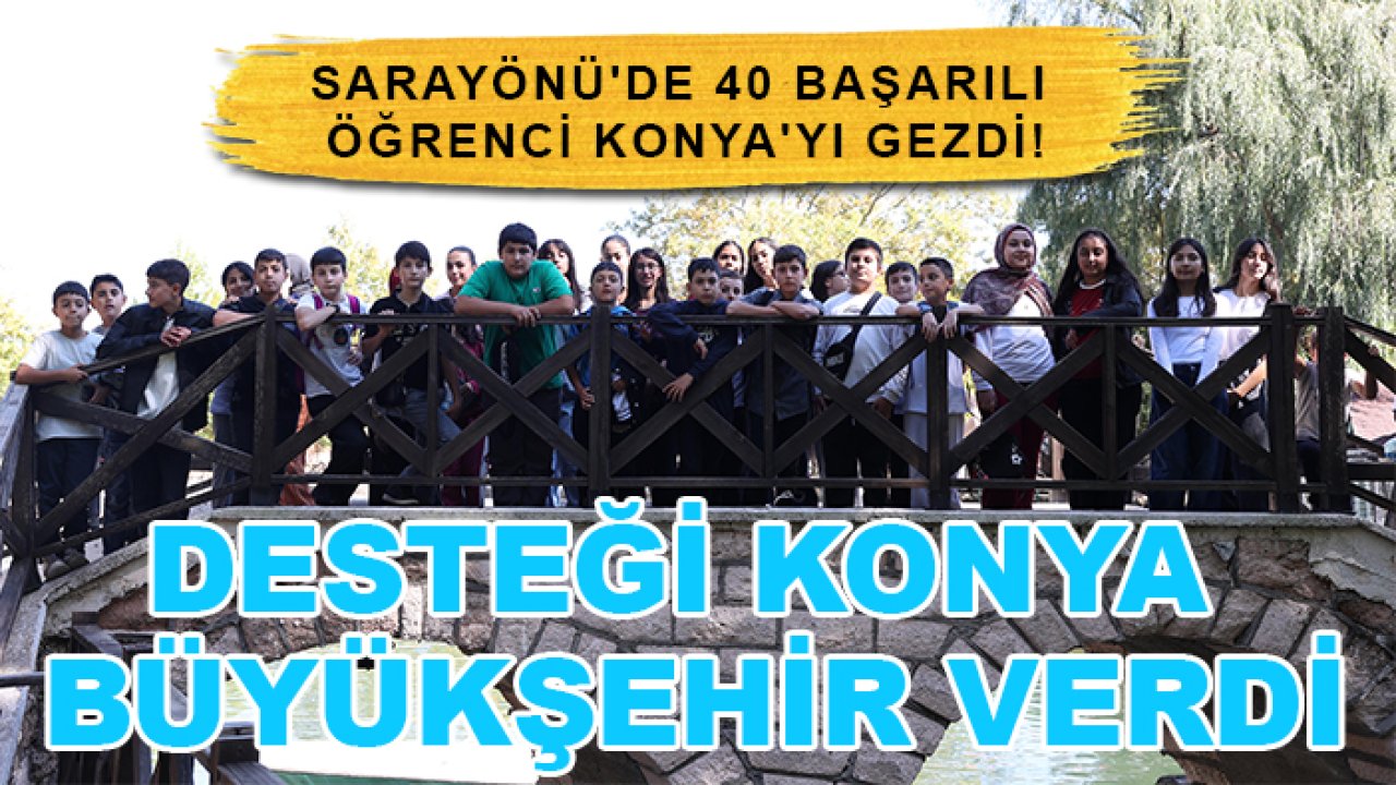 Sarayönü'de 40 başarılı öğrenci Konya'yı gezdi! Desteği Konya Büyükşehir verdi