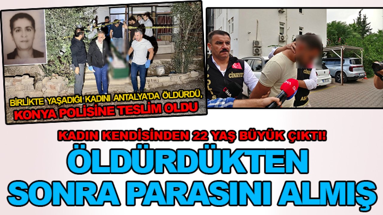 Kendinden 22 yaş büyük olan beraber yaşadığı kadını öldürmüştü: Öldürdükten sonra parasını almış
