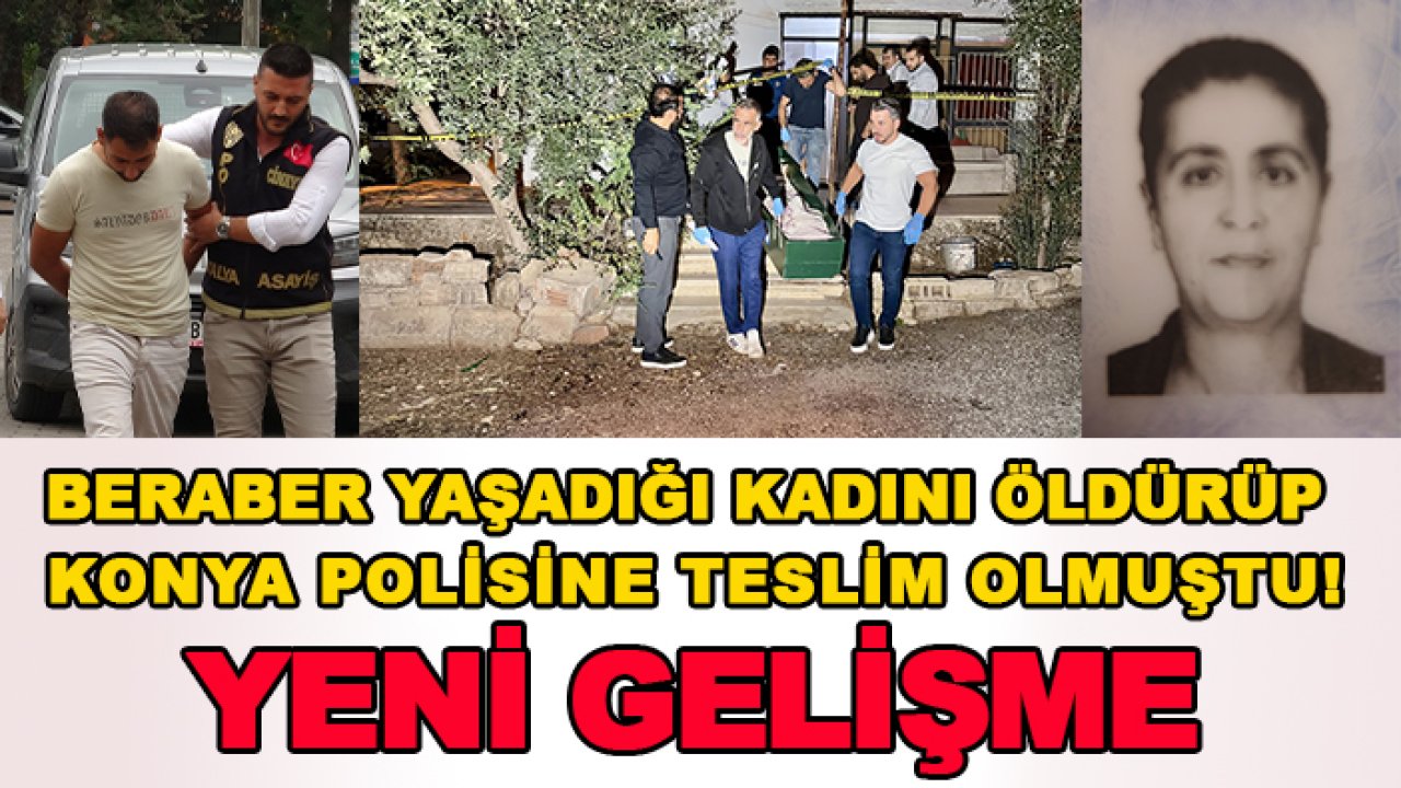 Beraber yaşadığı kadını öldürüp Konya polisine teslim olmuştu! Yeni gelişme