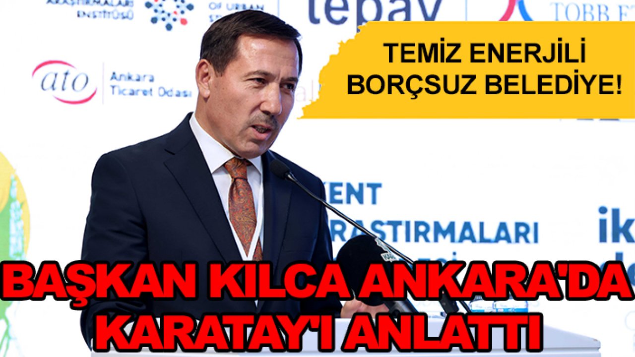 Temiz enerjili borçsuz belediye! Başkan Kılca Ankara'da Karatay'ı anlattı