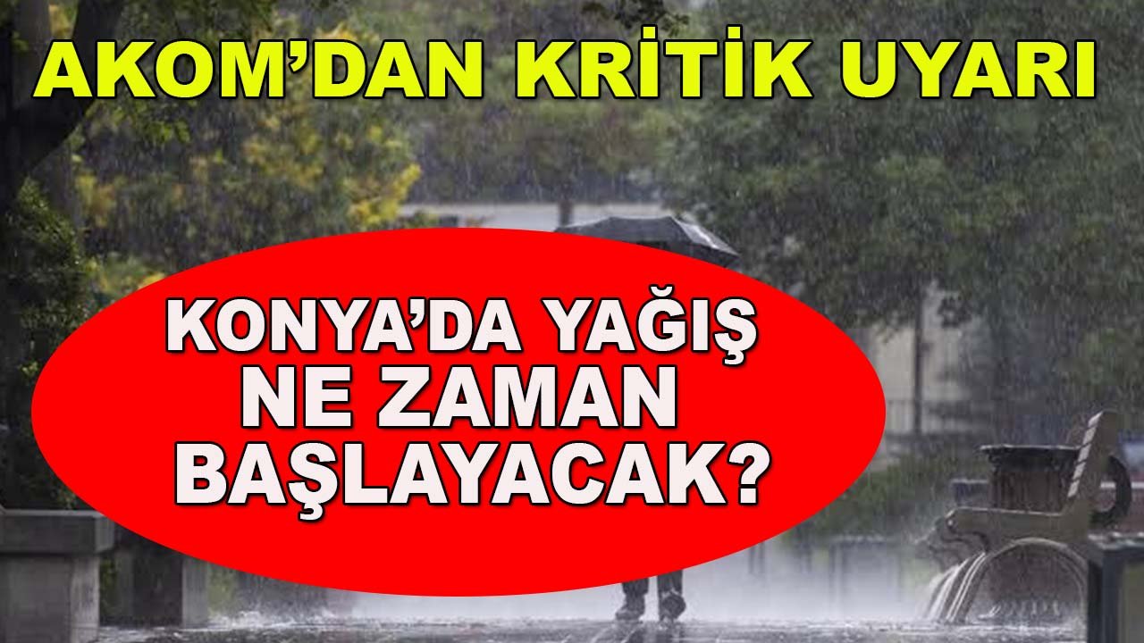 Konya’da yağış ne zaman başlayacak?