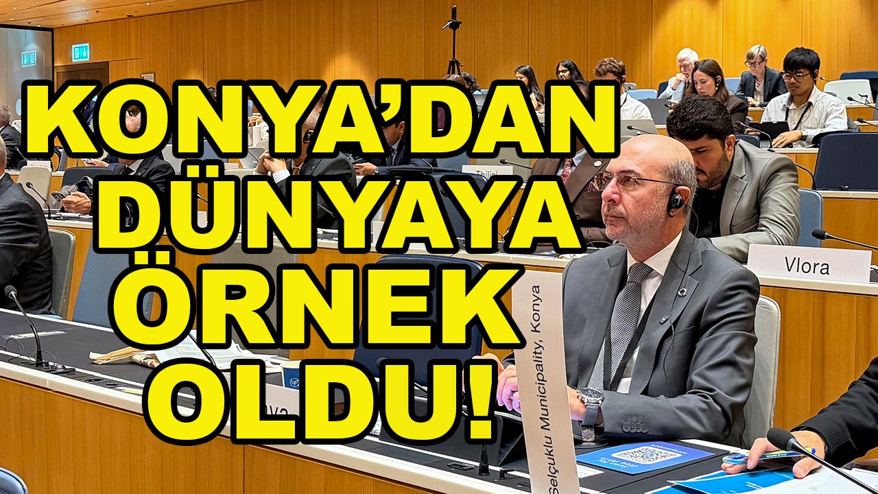 Konya’dan dünyaya örnek oldu! Selçuklu’nun başarısını BM’de anlattı