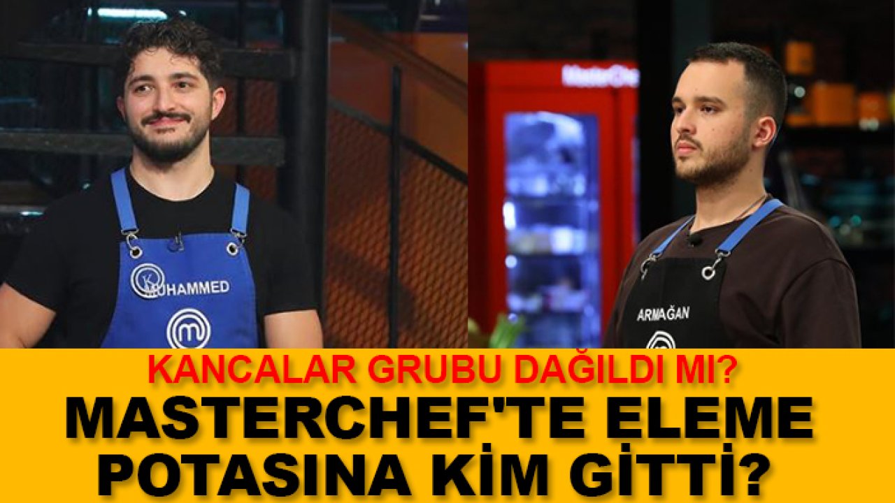 Kancalar grubu dağıldı mı? Masterchef'te eleme potasına kim gitti?