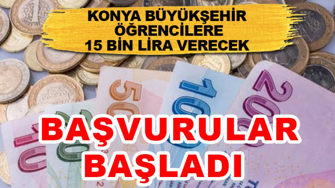 Konya'da öğrencilere 15 bin lira verilecek! Başvurular başladı