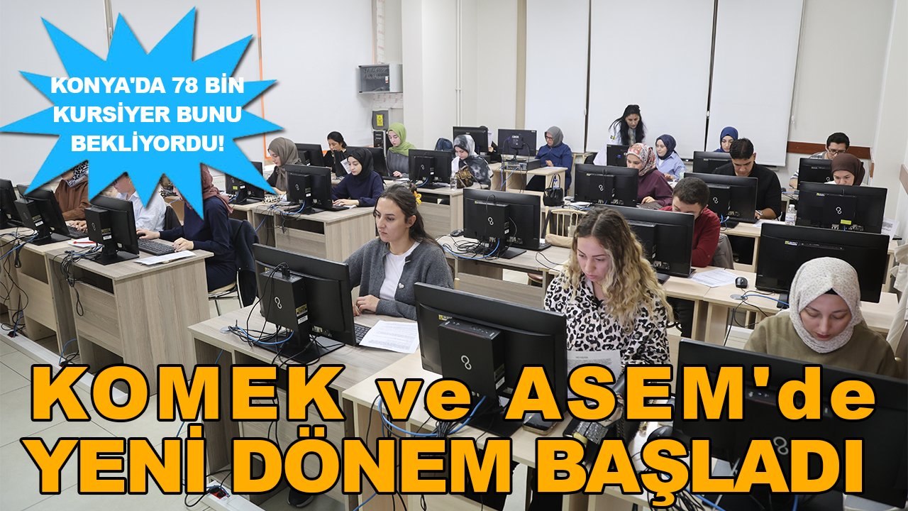 Konya'da 78 bin kursiyer bunu bekliyordu! KOMEK ve ASEM'de yeni dönem başladı
