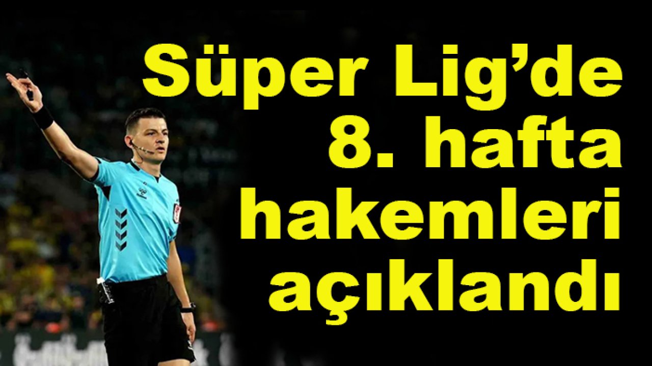 Süper Lig'de 8. hafta hakemleri açıklandı! Amedspor-Konyaspor maçını kim yönetecek?