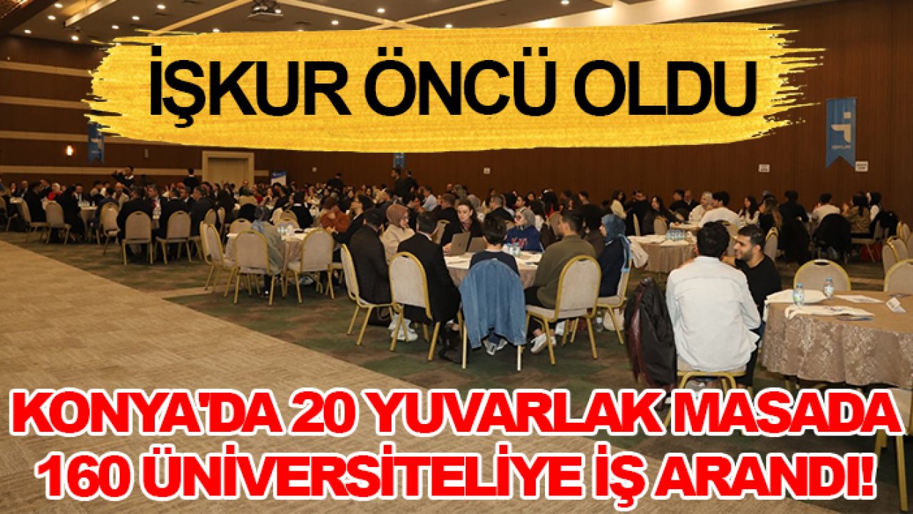 Konya'da 20 yuvarlak masada 160 üniversiteliye iş arandı!