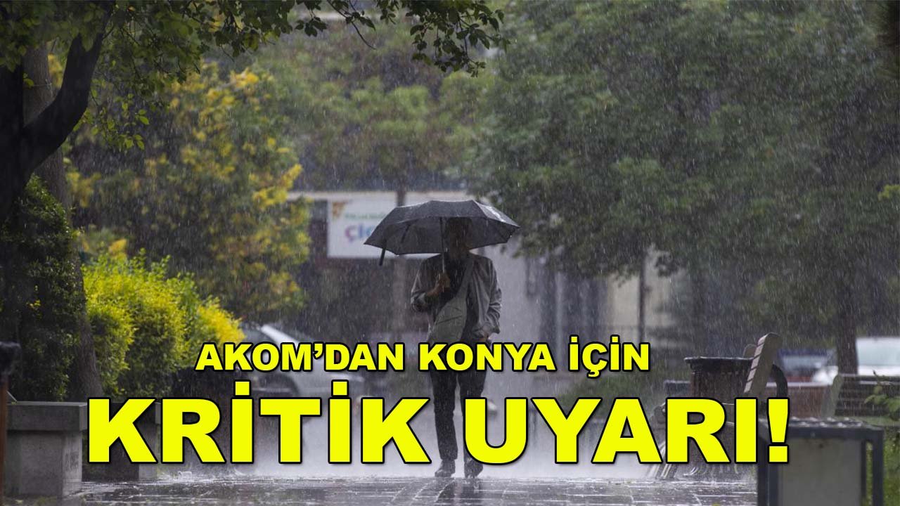 AKOM’dan Konya için kritik uyarı! 3 gün boyunca etkili olacak