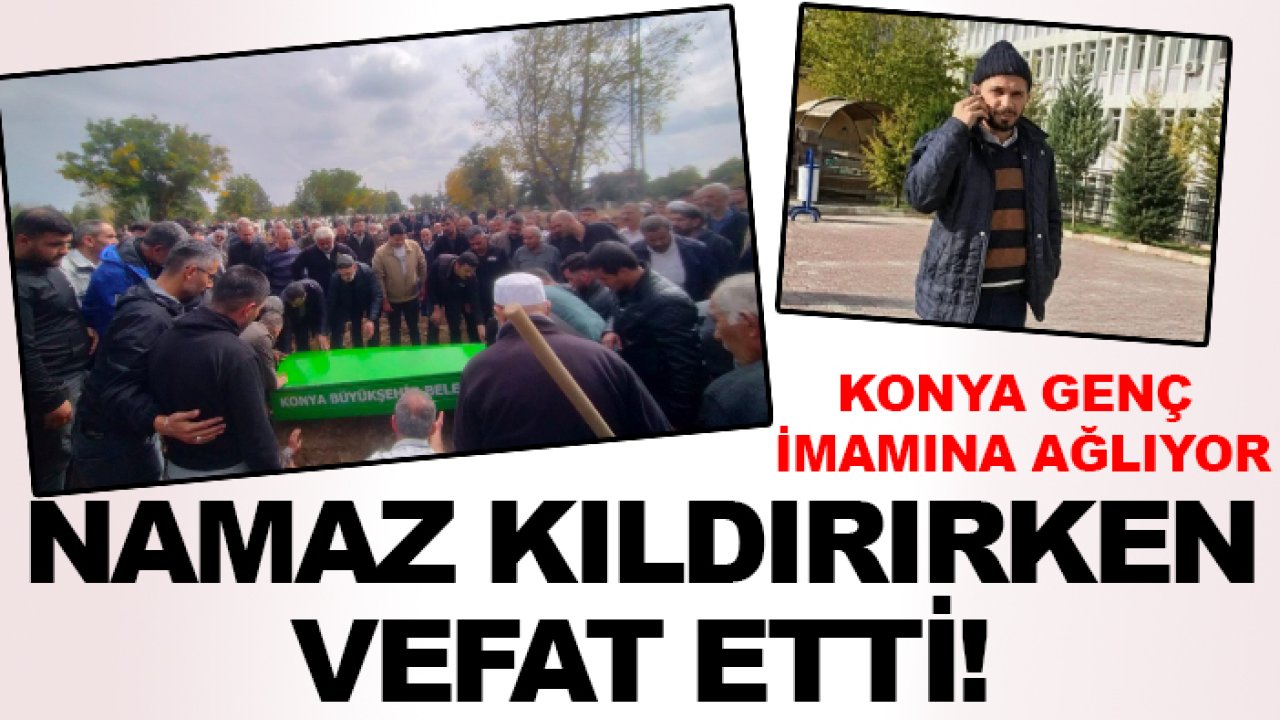 Konya genç imamına ağlıyor: Namaz kıldırırken vefat etti!