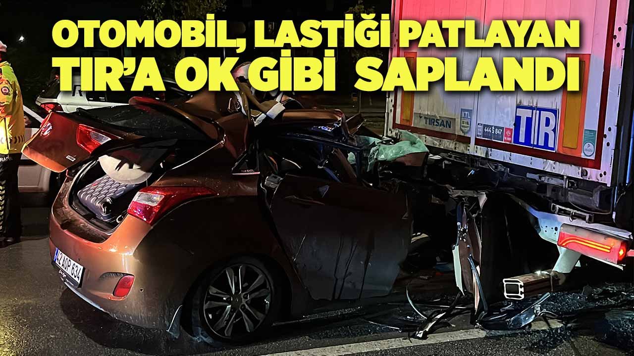 Otomobil, lastiği patlayan TIR’a ok gibi saplandı
