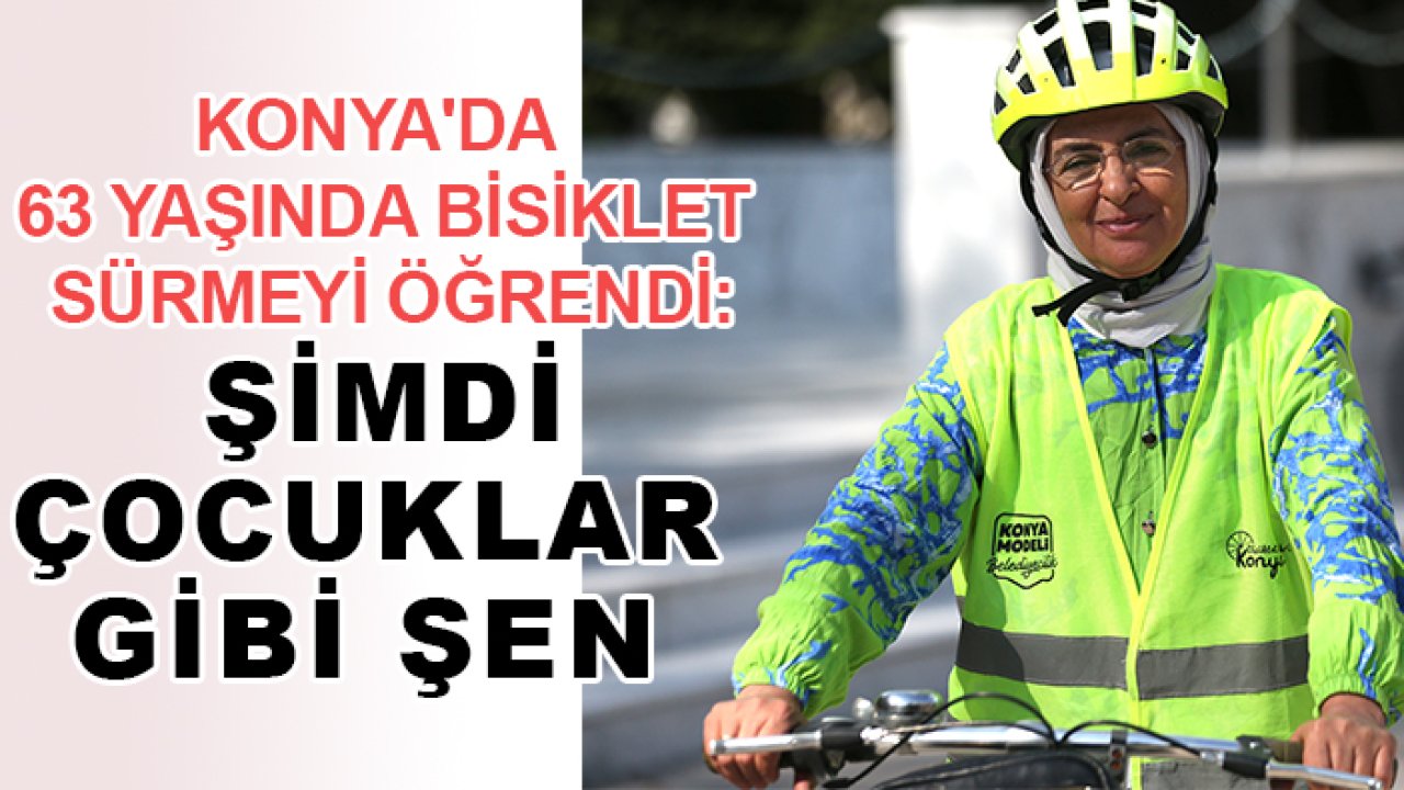 Konya'da 63 yaşında bisiklet sürmeyi öğrendi: Şimdi çocuklar gibi şen