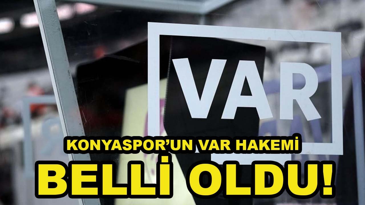 Konyaspor’un VAR hakemi belli oldu!