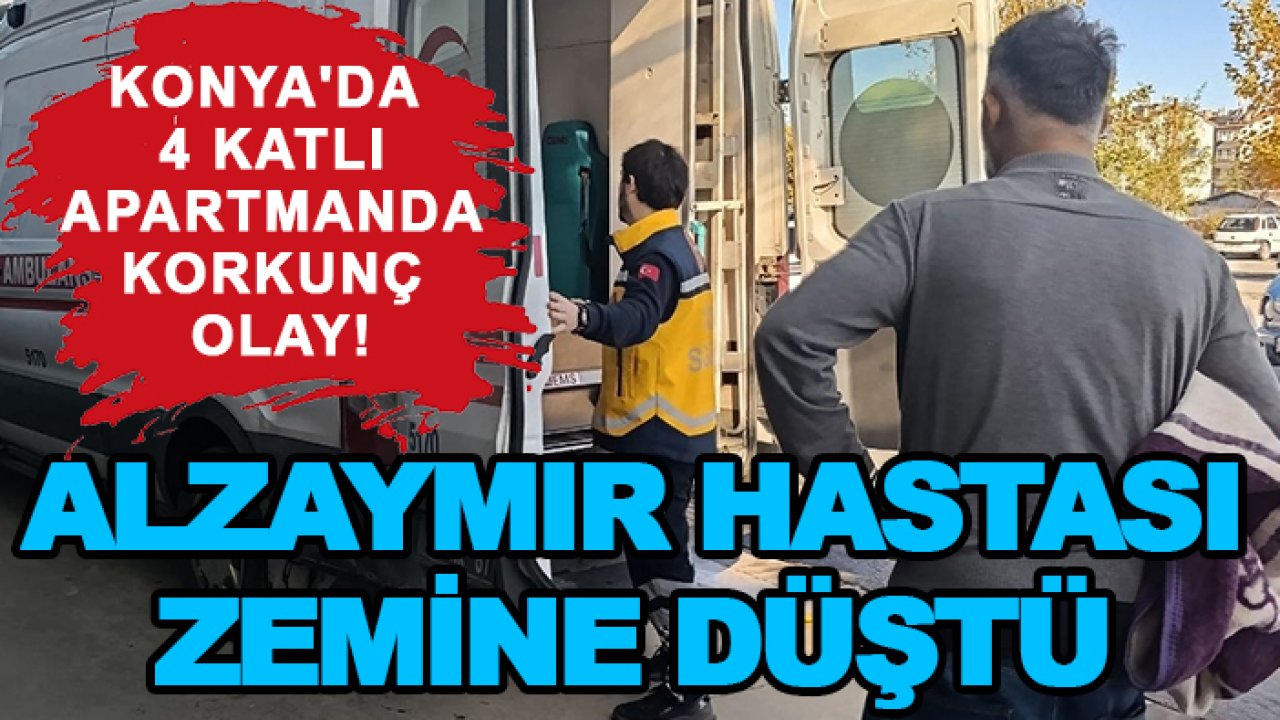 Konya'da 4 katlı apartmanda korkunç olay! Alzaymır hastası zemine düştü