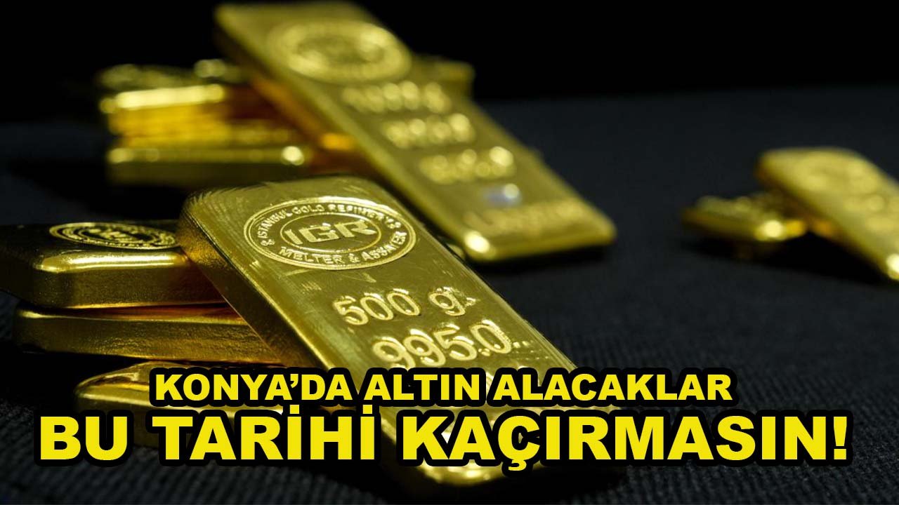 Konya’da altın alacaklar bu tarihi kaçırmasın! Festival başladı