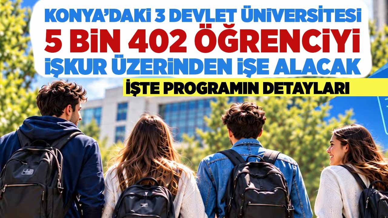 Konya’daki 3 üniversite 5 bin 402 öğrenciyi İŞKUR üzerinden işe alacak! İşte detaylar