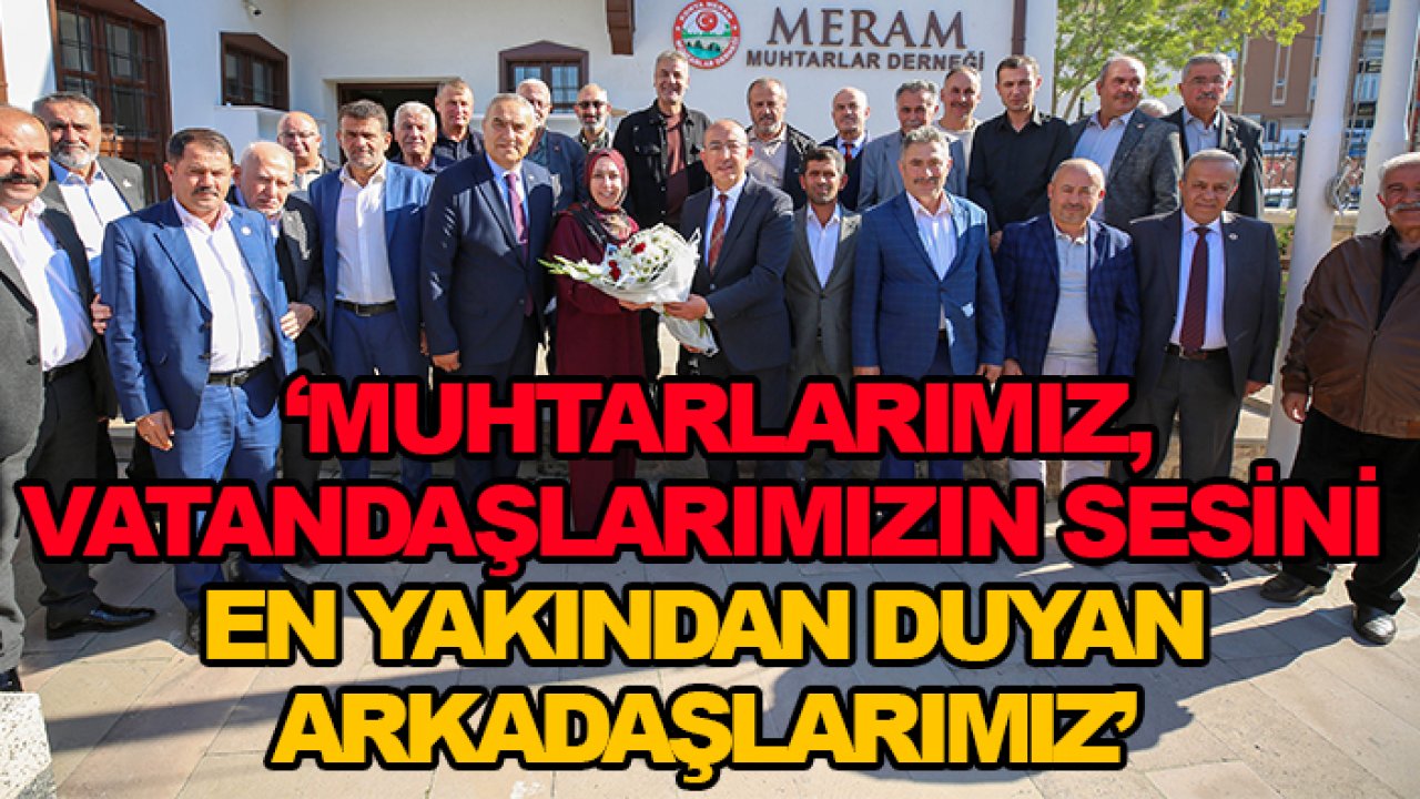 Başkan Kavuş: Muhtarlarımız, vatandaşlarımızın sesini en yakından duyan arkadaşlarımız