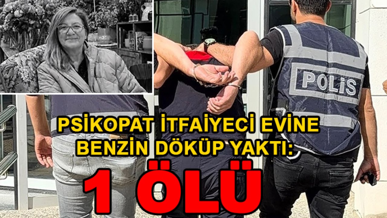 Psikopat itfaiyeci evine benzin döküp yaktı: 1 ölü