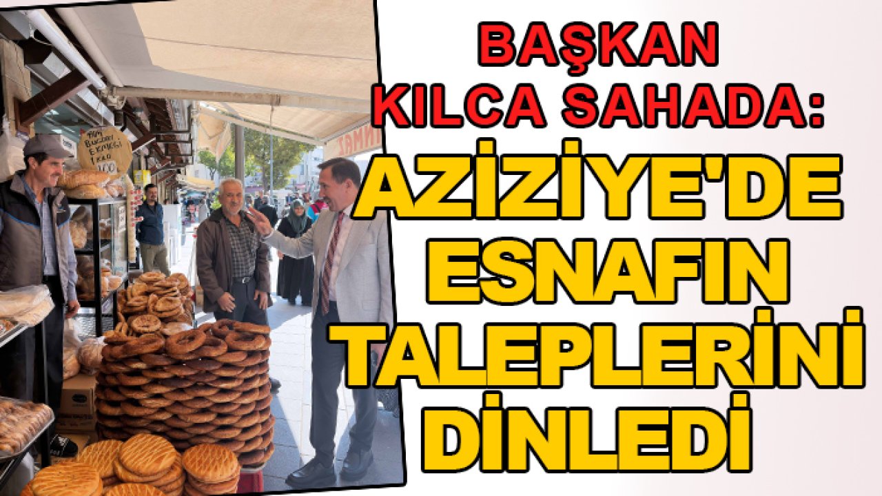 Başkan Kılca sahada: Aziziye'de esnafın taleplerini dinledi