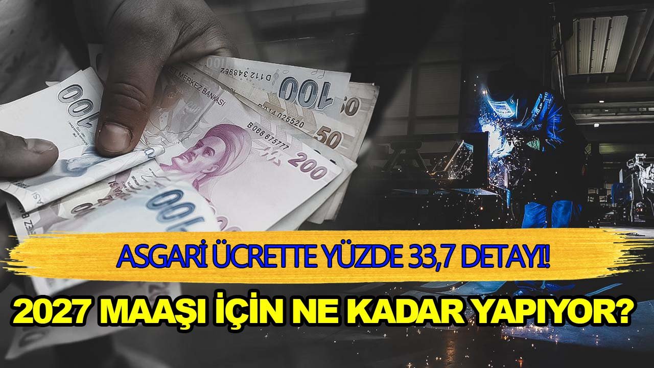 Asgari ücrette yüzde 33,7 detayı! 2027 maaşı için ne kadar yapıyor?
