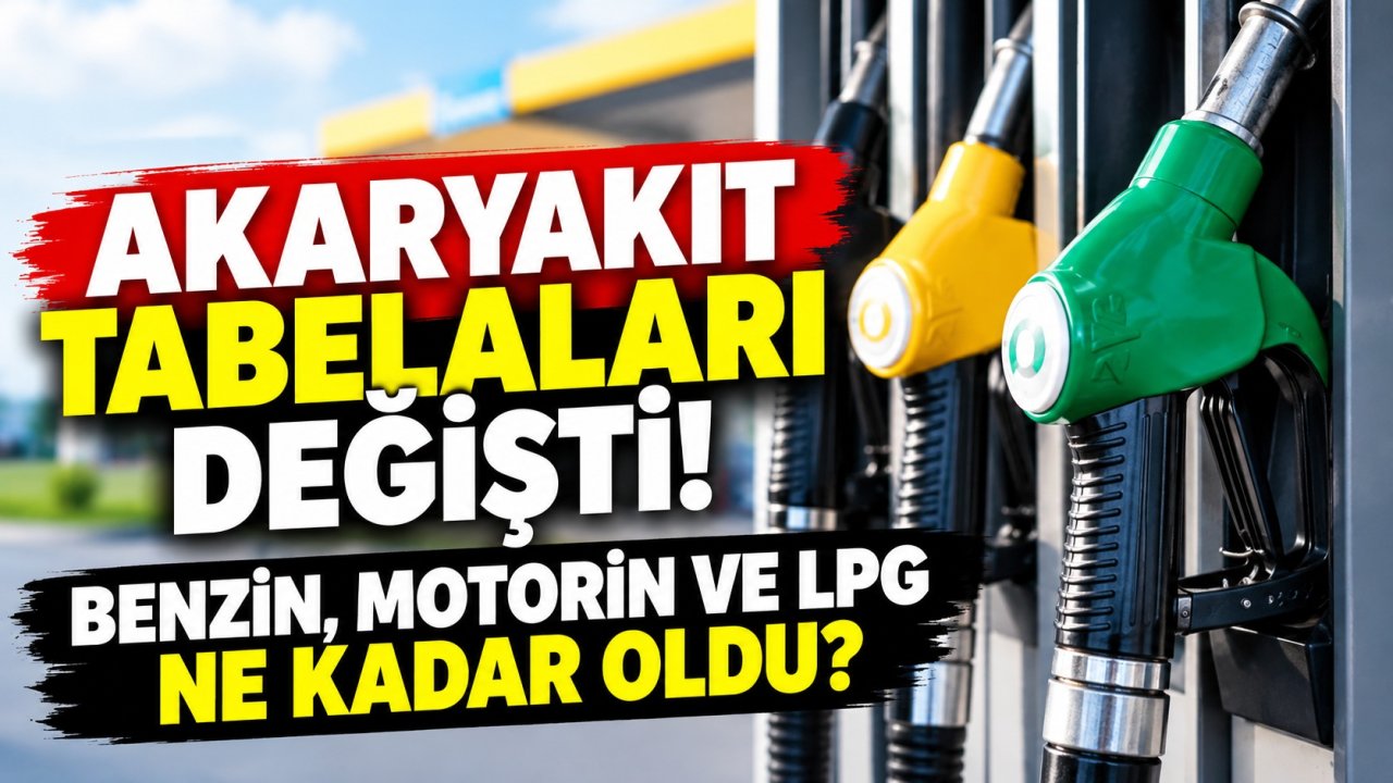 Akaryakıt tabelaları değişti! Benzin, motorin ve LPG ne kadar oldu?