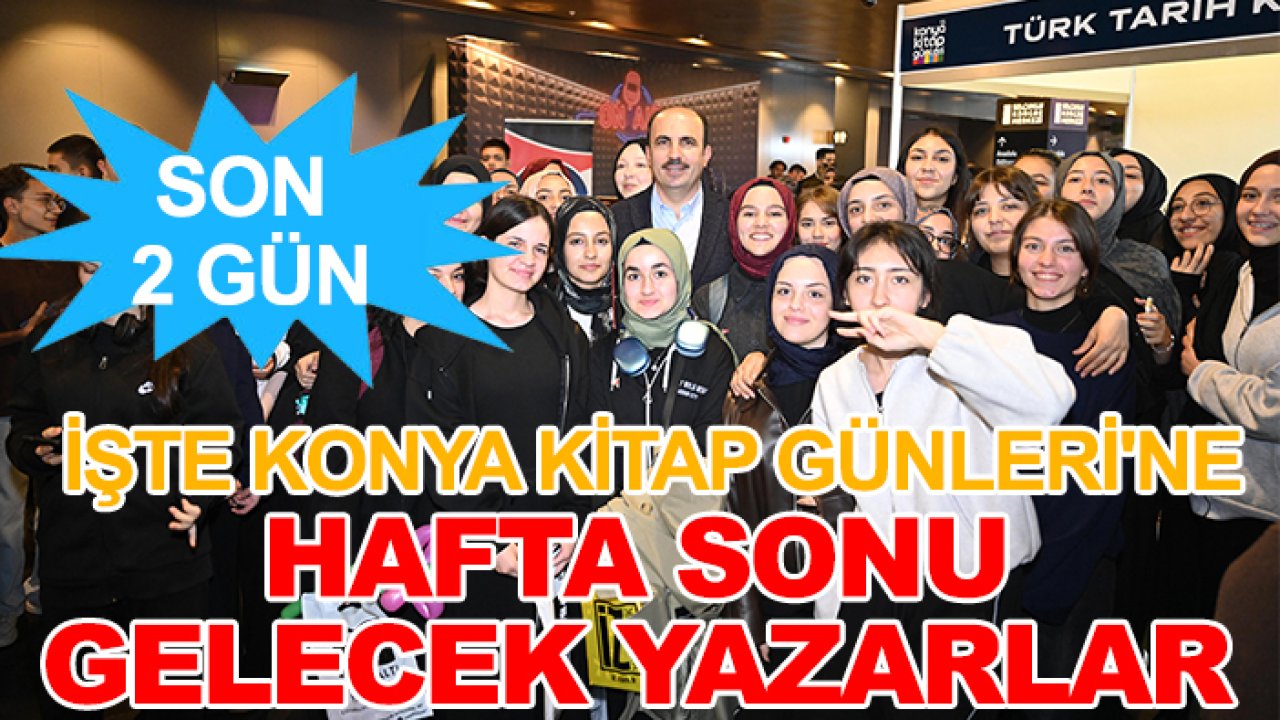 Son 2 gün! Başkan Altay'dan davet: İşte Konya Kitap Günleri'ne hafta sonu gelecek yazarlar