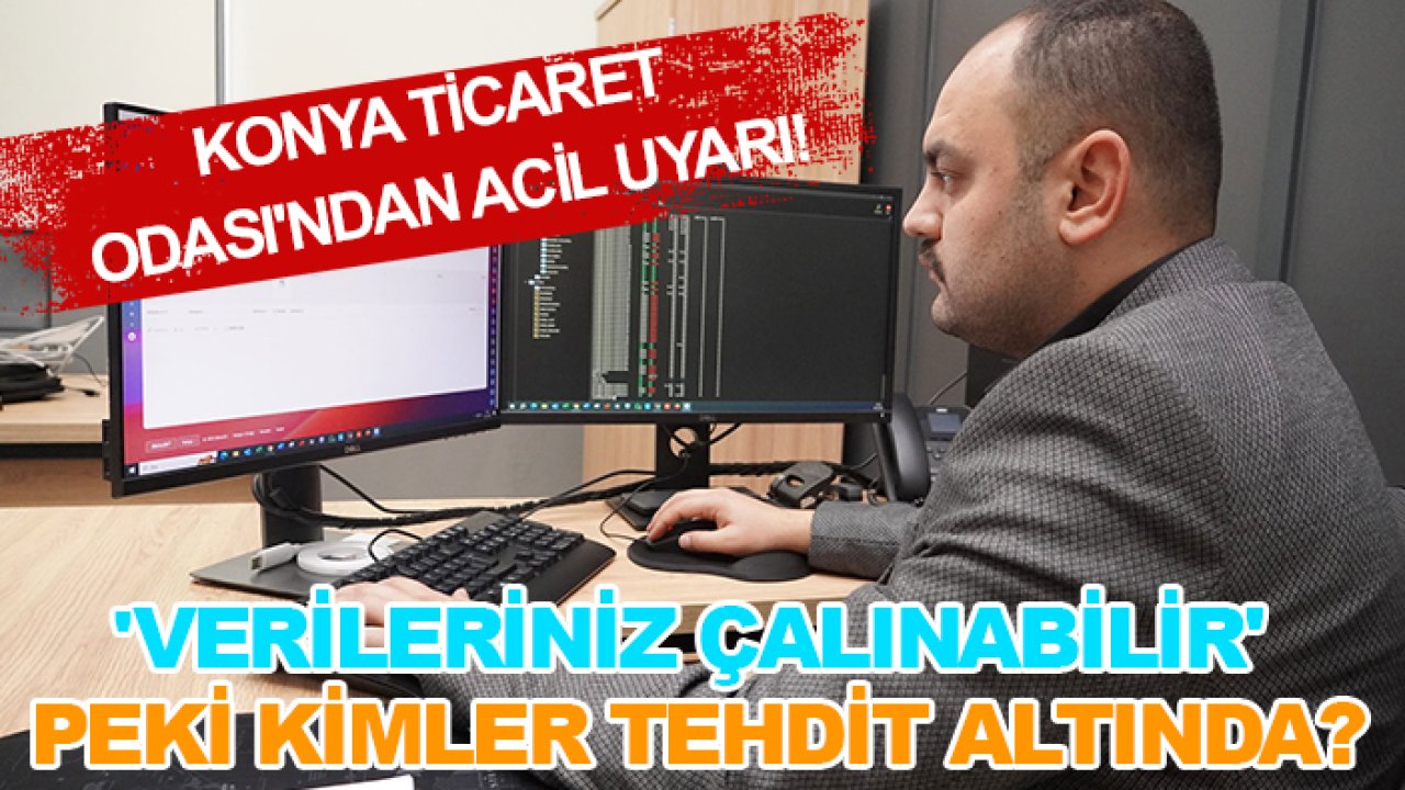 Konya Ticaret Odası'ndan acil uyarı! 'Verileriniz çalınabilir' Peki kimler tehdit altında?