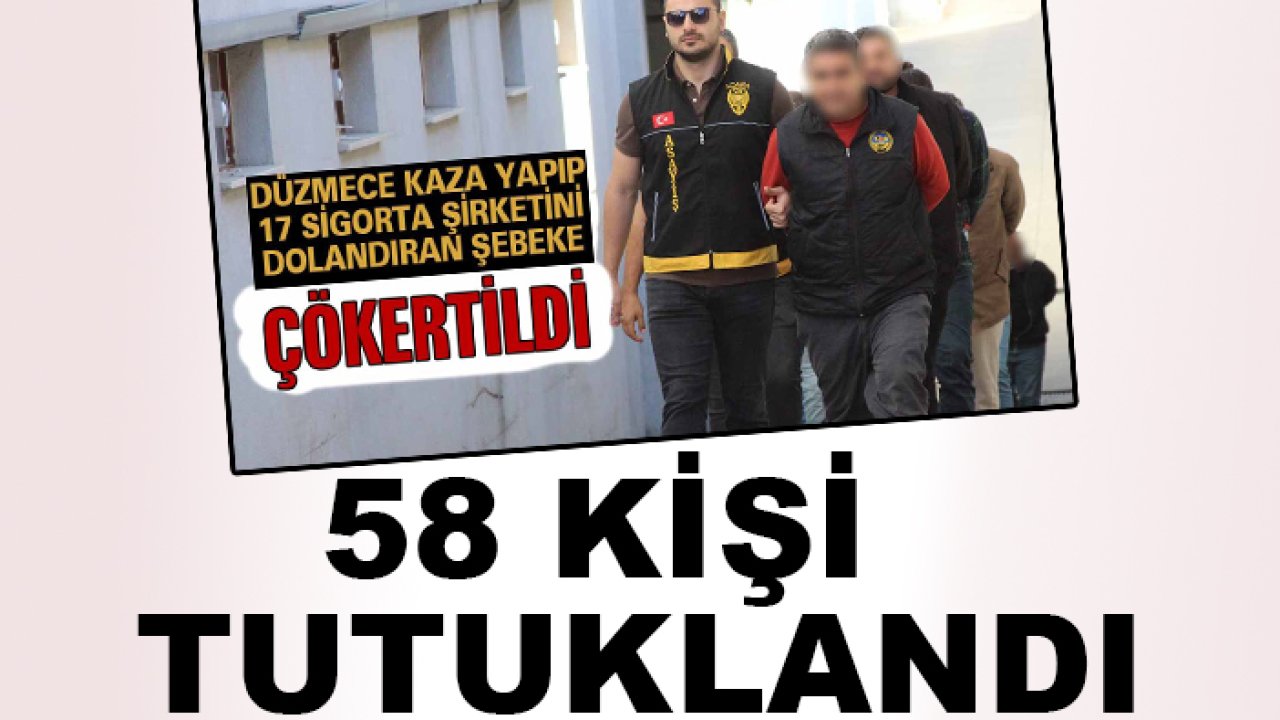 Düzmece kaza yapıp 17 sigorta şirketini dolandırmışlardı: 58 tutuklama!