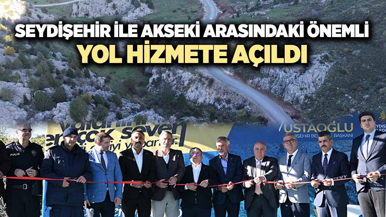 Seydişehir ile Akseki arasındaki önemli yol hizmete açıldı