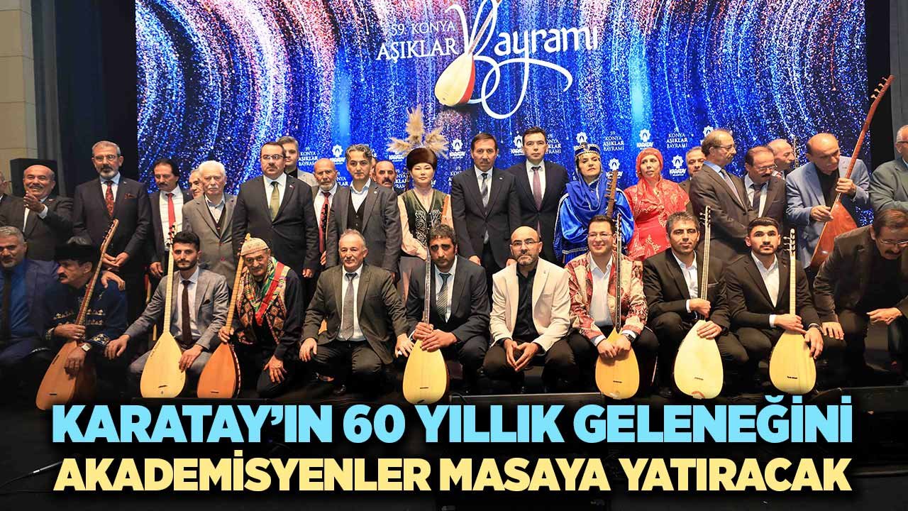 Karatay’ın 60 yıllık geleneği bilimsel olarak incelenecek