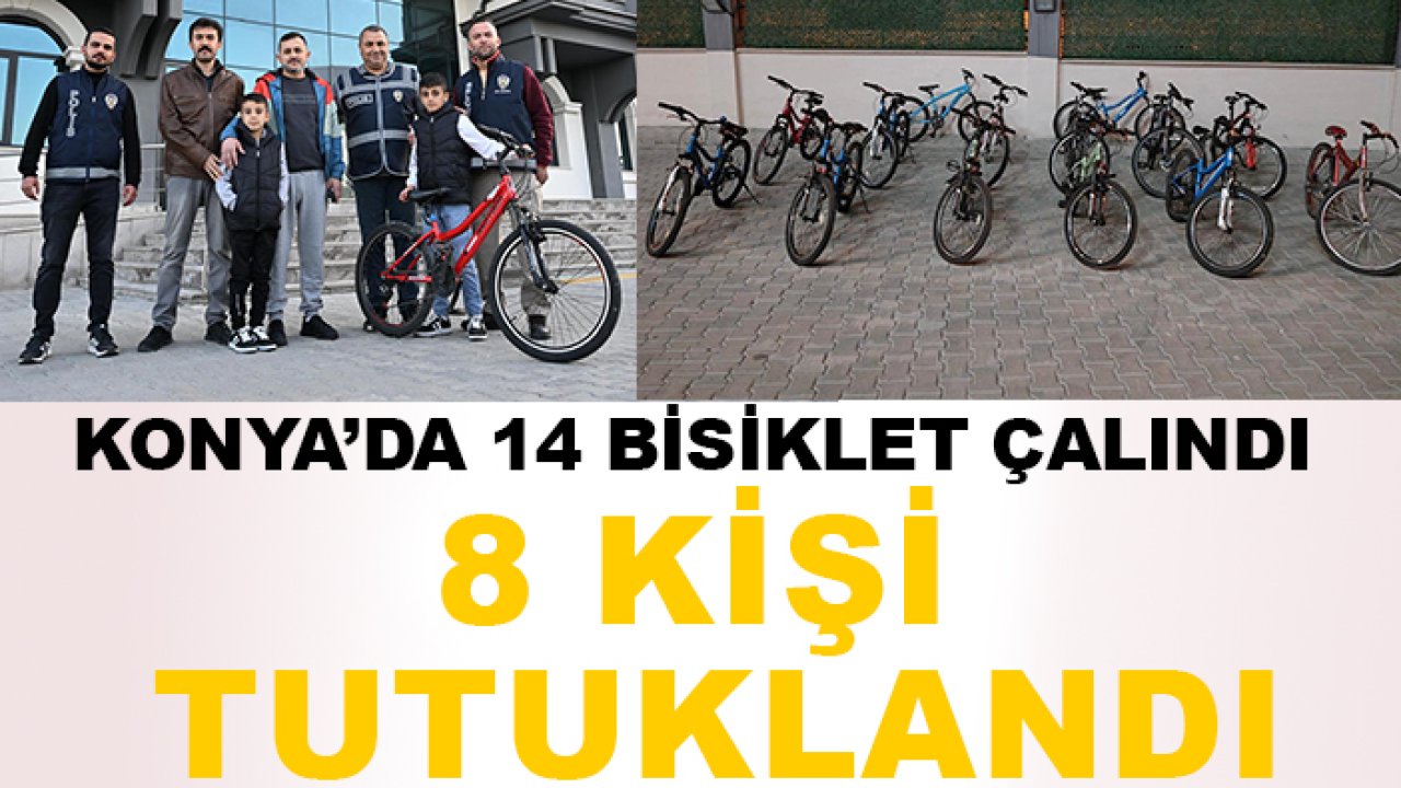 Konya’da 14 bisiklet çalındı! 8 kişi tutuklandı