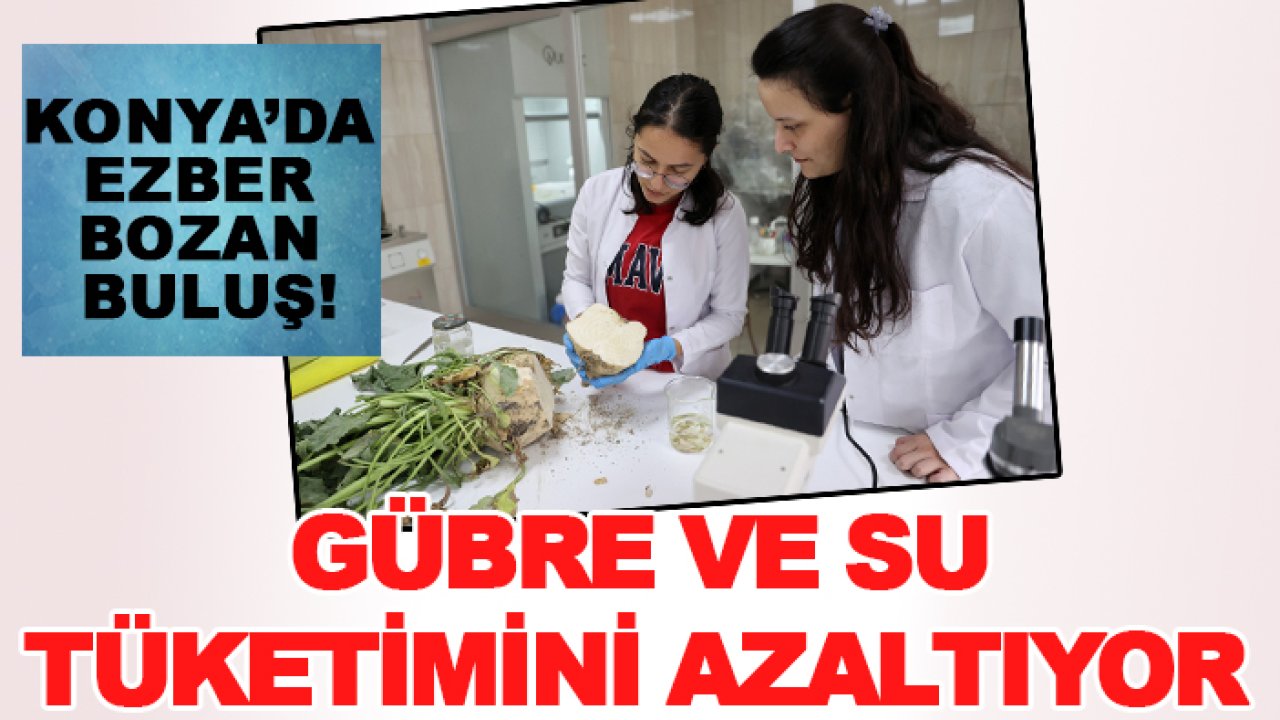 Konya’da ezber bozan buluş! Gübre ve su tüketimini azaltıyor