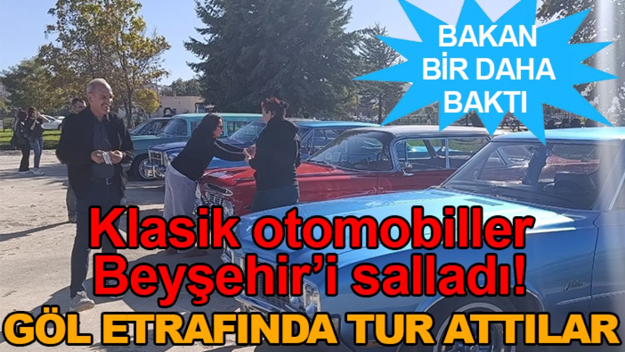Klasik otomobiller Beyşehir’i salladı! Göl etrafında tur attılar