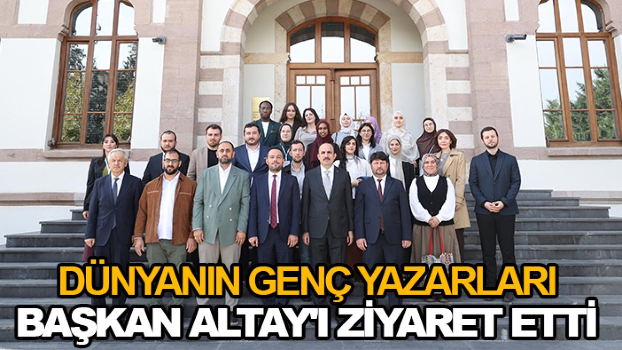 Dünyanın genç yazarları Başkan Altay'ı ziyaret etti