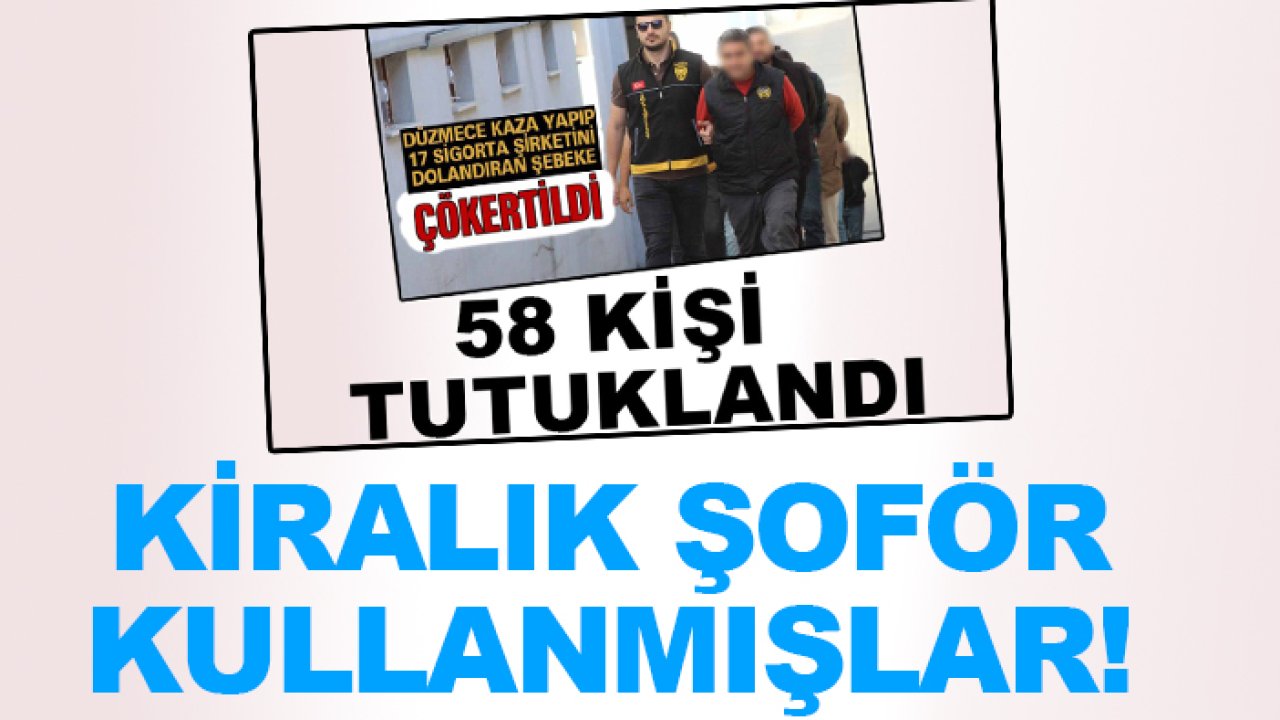 Düzmece kazayla 17 sigorta şirketini dolandırmışlardı! Kiralık şoför kullanmışlar