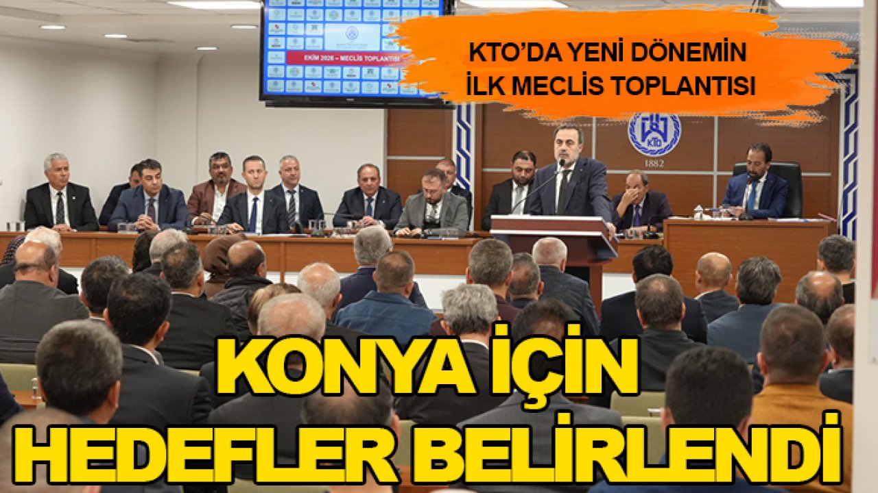KTO’da yeni dönemin ilk meclis toplantısı: Konya için hedefler belirlendi