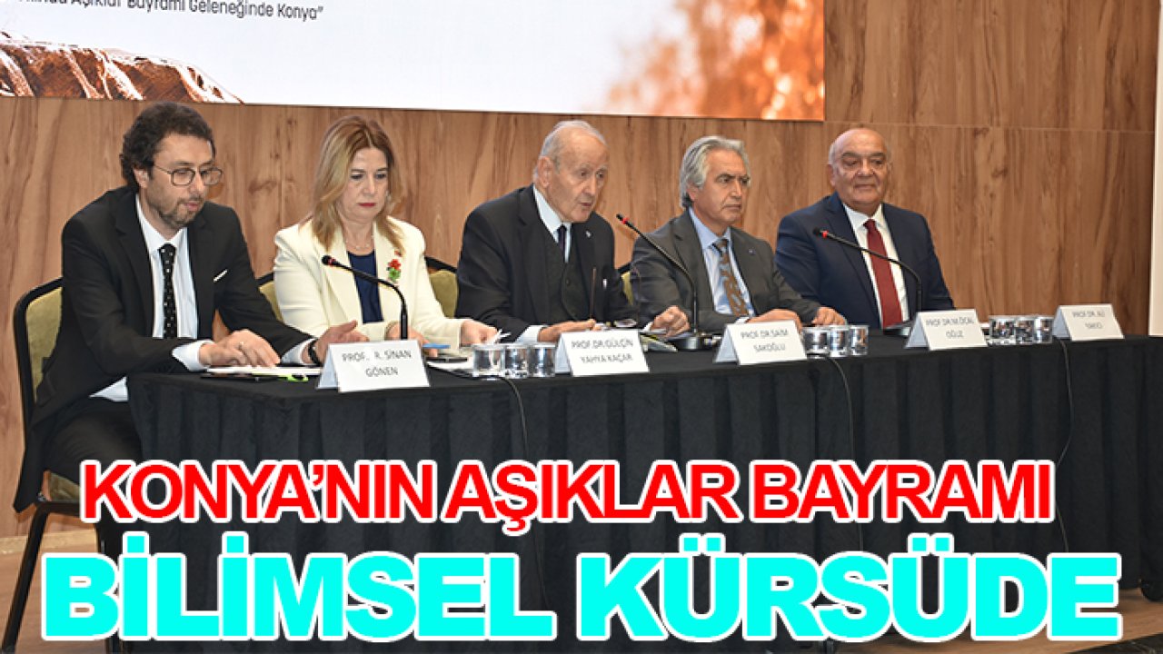 Konya’nın Aşıklar Bayramı bilimsel kürsüde