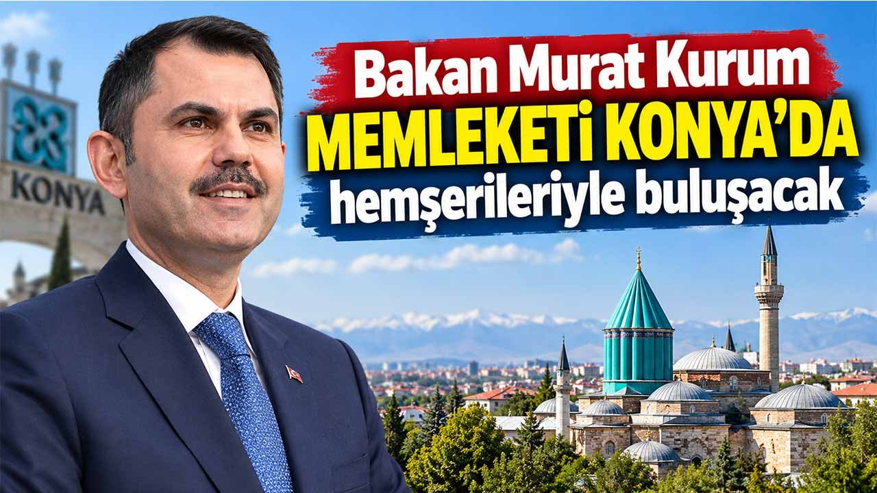 Bakan Murat Kurum memleketi Konya’ya geliyor
