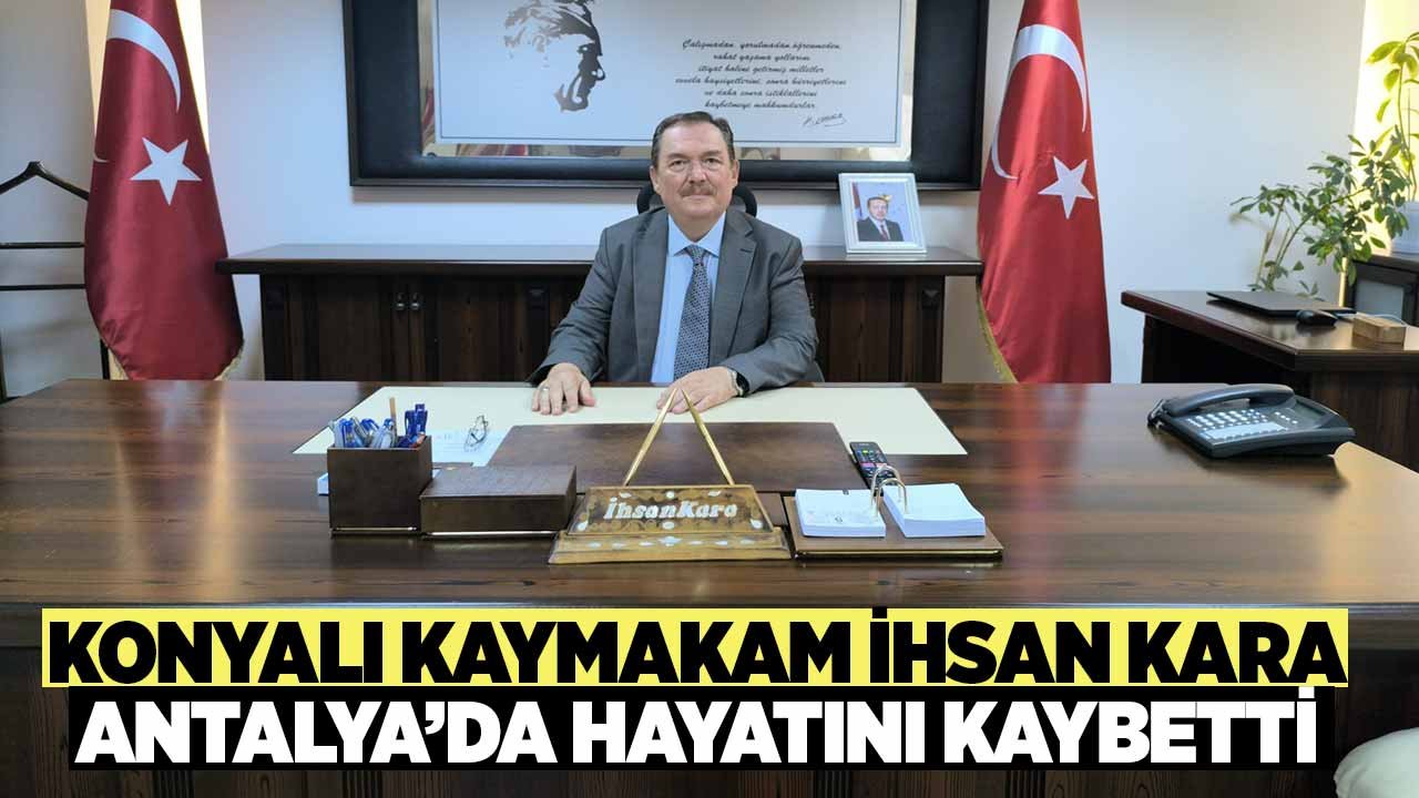 Konyalı Kaymakam Antalya’da hayatını kaybetti