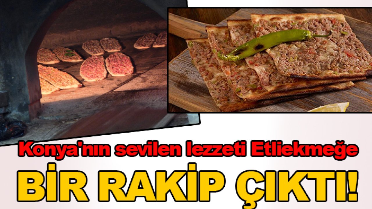 Konya'nın sevilen lezzeti Etliekmeğe bir rakip çıktı!