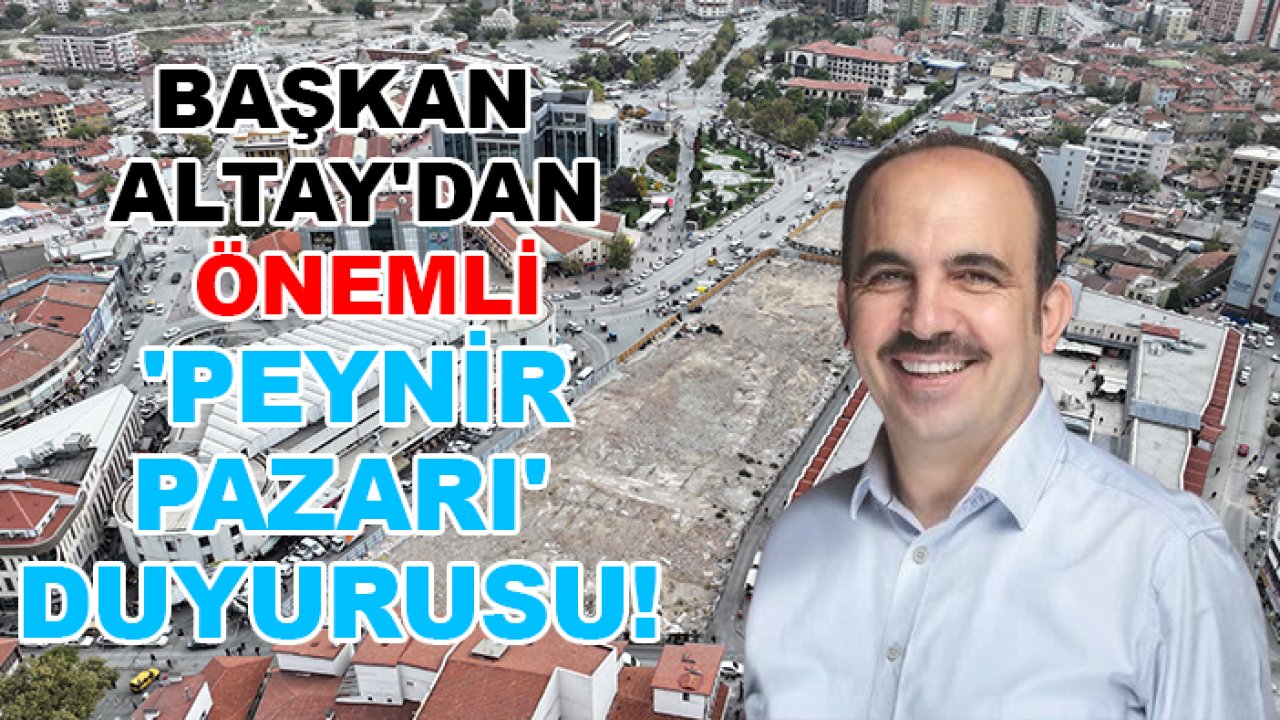 Başkan Altay'dan önemli 'Peynir Pazarı' duyurusu!